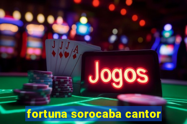 fortuna sorocaba cantor